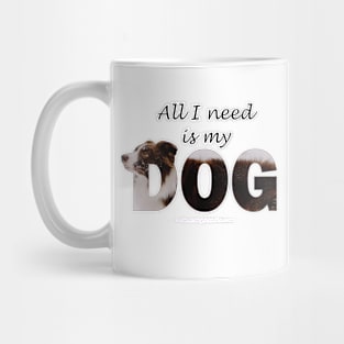 All I need is my dog - collie in snow oil painting word art Mug